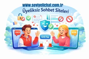 Üyeliksiz Sohbet Siteleri Avantajları